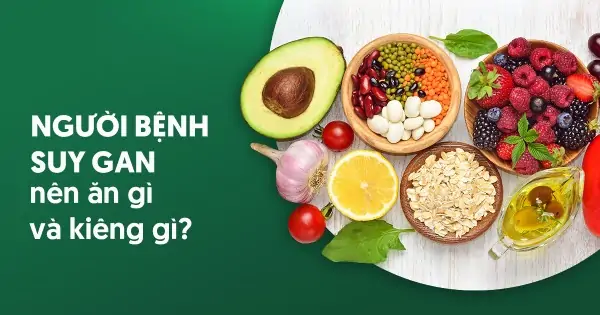 Người suy gan nên ăn gì? Kiêng gì?